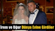 İrem ve Uğur Dünya Evine Girdiler