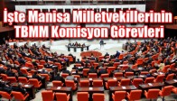İşte Manisa Milletvekillerinin TBMM Komisyon Görevleri