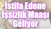 İstifa Edene İşsizlik Maaşı Geliyor