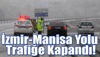 İzmir-Manisa Yolu Trafiğe Kapandı !