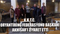 K.K.T.C. ORYANTİRİNG FEDERASYONU BAŞKANI AKHİSAR’I ZİYARET ETTİ