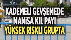 Kademeli gevşemede Manisa kıl payı yüksek riskli grupta