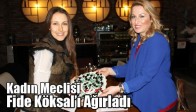 Kadın Meclisi Fide Köksal’ı Ağırladı