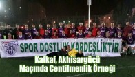 Kafkaf, Akhisargücü Maçında Centilmenlik Örneği