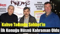Kahve Tadında Sohbet’in İlk Konuğu Hüsnü Kahraman Oldu
