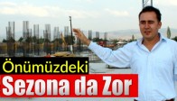 Kalın: Önümüzdeki Sezona da Zor