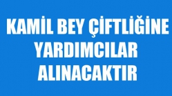 Kamil Bey Çiftliğine Yardımcılar Aranıyor