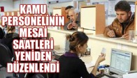 KAMU PERSONELİNİN MESAİ SAATLERİ YENİDEN DÜZENLENDİ