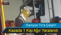 Kamyon Tır'a Çarptı!