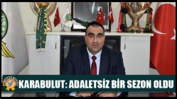 Karabulut: Adaletsiz Bir Sezon Oldu