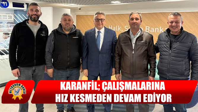 Karanfil; Çalışmalarına Hız Kesmeden Devam Ediyor