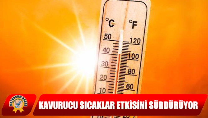 Kavurucu Sıcaklar Etkisini Sürdürüyor