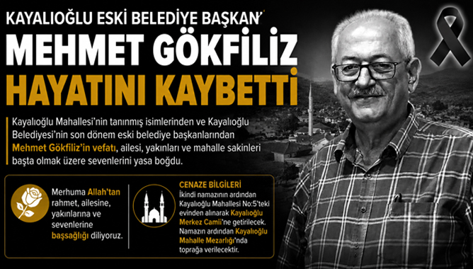 Kayalıoğlu Eski Belediye Başkanı Mehmet Gökfiliz Hayatını Kaybetti