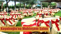 Kayalıoğlu’na Muhteşem Salon