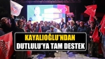 Kayalıoğlu’ndan ‘Dutlulu’ya tam destek