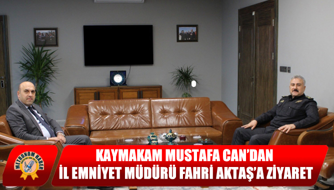 Kaymakam Mustafa Can’dan İl Emniyet Müdürü Fahri Aktaş’a Ziyaret