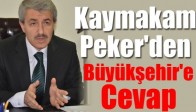 Kaymakam Peker'den Büyükşehir'e Cevap