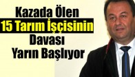 Kazada Ölen 15 Tarım İşçisinin Davası Yarın Başlıyor