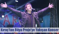 Kıraç’tan Rüya Proje’ye Yakışan Konser