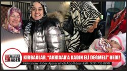 Kırbağlar, “Akhisar’a kadın eli değmeli” dedi!