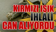 Kırmızı Işık İhlali Can Alıyordu