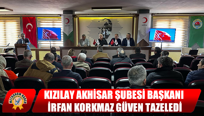 Kızılay Akhisar Şubesi Başkanı İrfan Korkmaz Güven Tazeledi