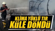 Klima Yüklü Tır Küle Döndü