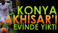 Konyaspor Akhisar'ı evinde yıktı!