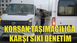Korsan Taşımacılığa Karşı Sıkı Denetim
