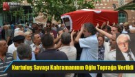 Kurtuluş Savaşı Kahramanının Oğlu Toprağa Verildi