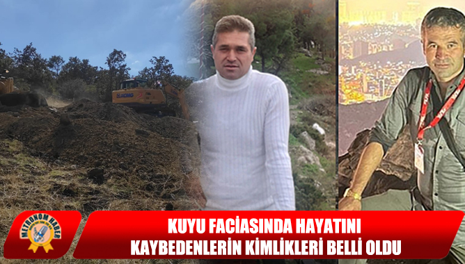 Kuyu Faciasında Hayatını Kaybedenlerin Kimlikleri Belli Oldu