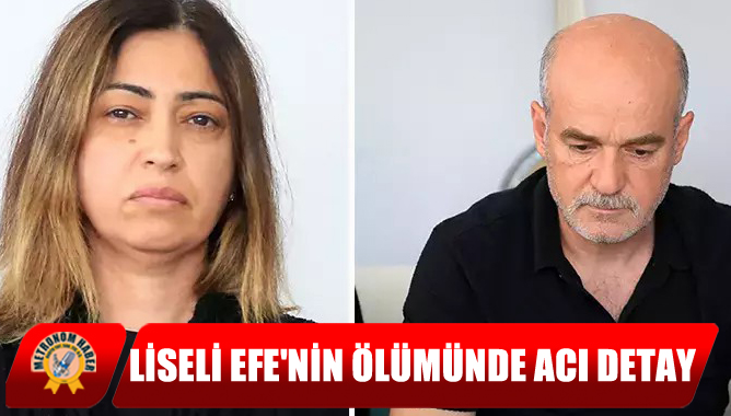 Liseli Efe'nin Ölümünde Acı Detay
