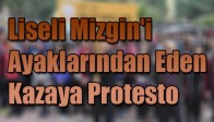 Liseli Mizgin'i Ayaklarından Eden Kazaya Protesto