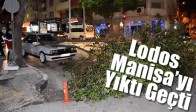 Lodos Manisa’yı Yıktı Geçti