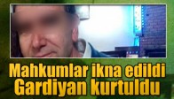 Mahkumlar ikna edildi Gardiyan kurtuldu