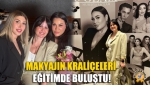Makyajın Kraliçeleri Eğitimde Buluştu!