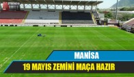 MANİSA 19 MAYIS ZEMİNİ MAÇA HAZIR