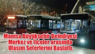 Manisa Büyükşehir Belediyesi Merkez ve İlçeler Arasında Ulaşım Seferlerini Başlattı.