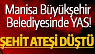 MANİSA BÜYÜKŞEHİR BELEDİYESİNDE YAS! ŞEHİT ATEŞİ DÜŞTÜ