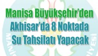 Manisa Büyükşehir’den Akhisar’da 8 Noktada Su Tahsilatı Yapacak