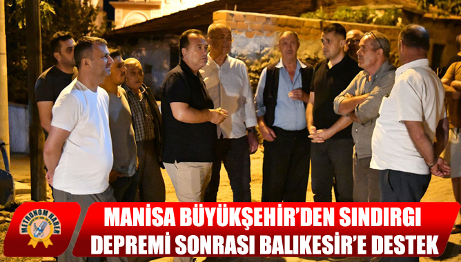 Manisa Büyükşehir’den Sındırgı Depremi Sonrası Balıkesir’e Destek