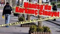 MANİSA’DA KORKUNÇ CİNAYET!