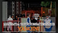 MANİSA’DA TAVUK KESİM TESİSİNDE YANGIN!