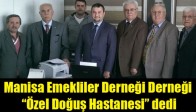 Manisa Emekliler Derneği Derneği “Özel Doğuş Hastanesi” dedi.