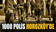 Manisa Emniyeti 1000 Polis İle Horozköy'de