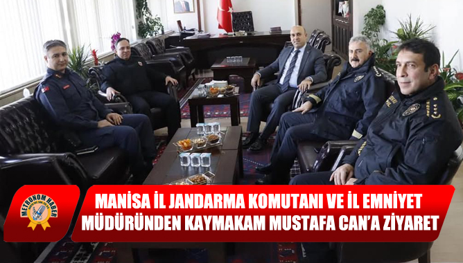 Manisa İl Jandarma Komutanı ve İl Emniyet Müdüründen Kaymakam Mustafa Can’a Ziyaret