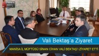 MANİSA İL MÜFTÜSÜ SİNAN CİHAN VALİ BEKTAŞ’I ZİYARET ETTİ
