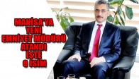 MANİSA’YA YENİ EMNİYET MÜDÜRÜ ATANDI İŞTE O İSİM