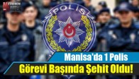 Manisa'da 1 Polis Görevi Başında Şehit Oldu!