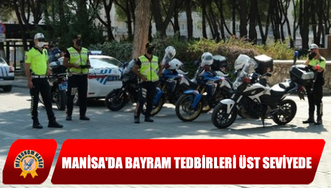 Manisa'da Bayram Tedbirleri Üst Seviyede